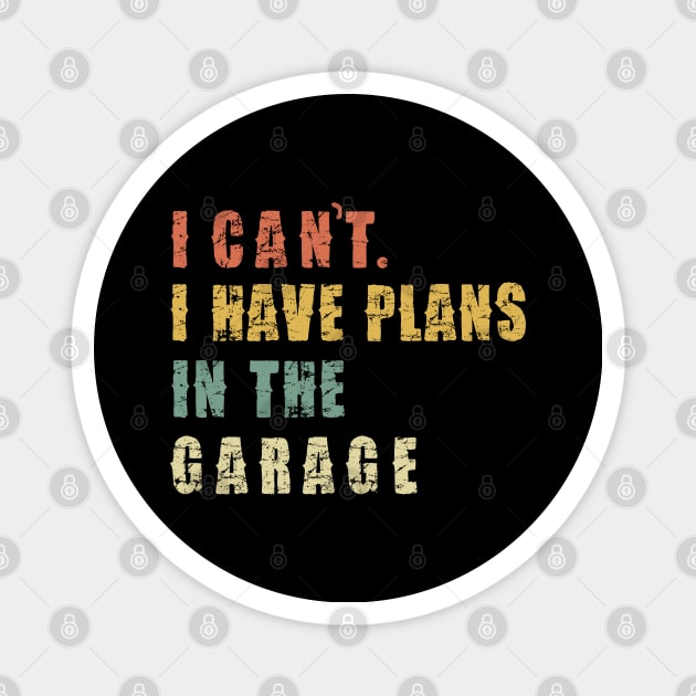 I Can't I Have Plans In The Garage Magnet by Pannolinno